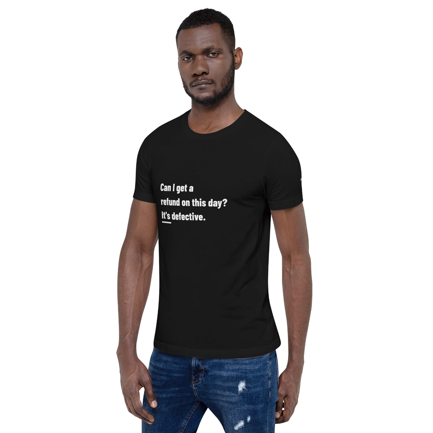 Can I Get a Refund on this Day? It's Defective - Unisex t-shirt
