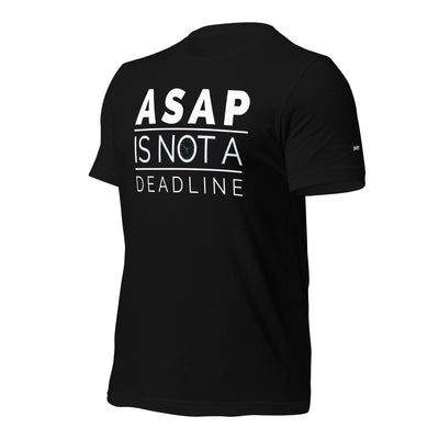 ASAP is not a deadline - Unisex t-shirt