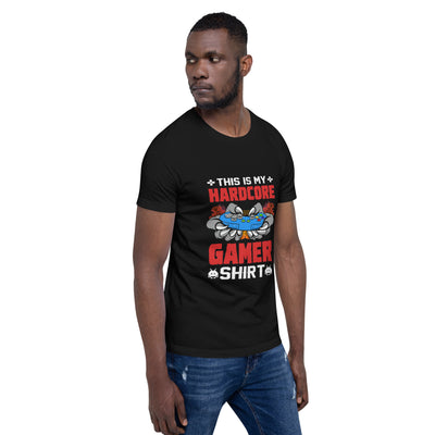 This is My Hardcore Gamer Shirt - Unisex t-shirt