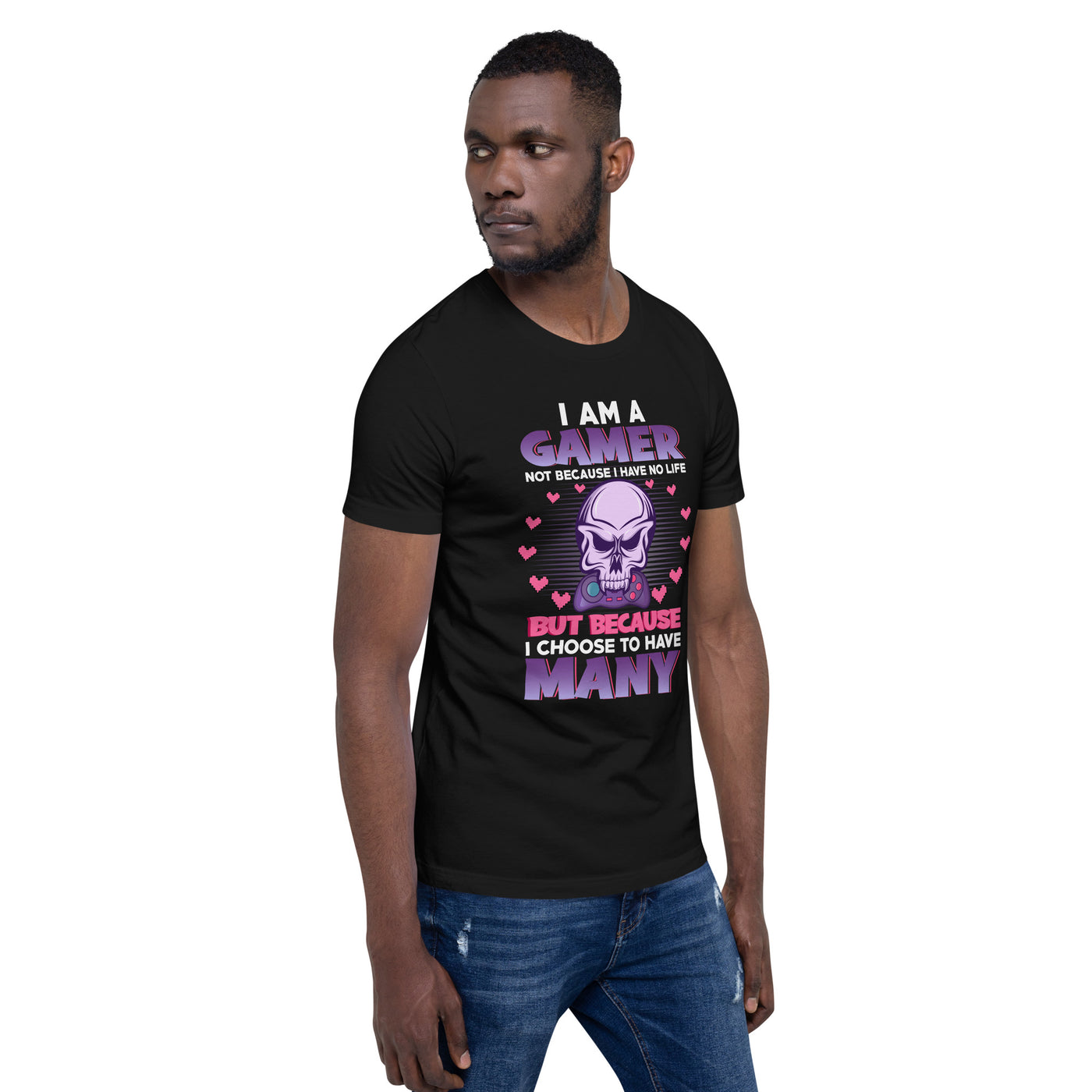I am a Gamer not because I have no life ( Purple text ) - Unisex t-shirt