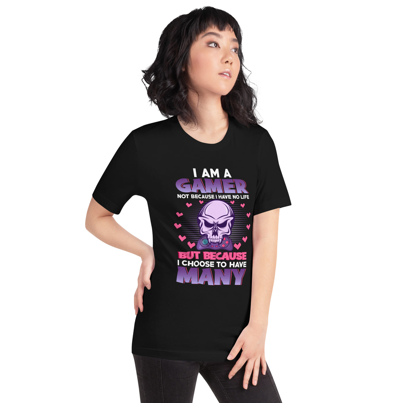 I am a Gamer not because I have no life ( Purple text ) - Unisex t-shirt