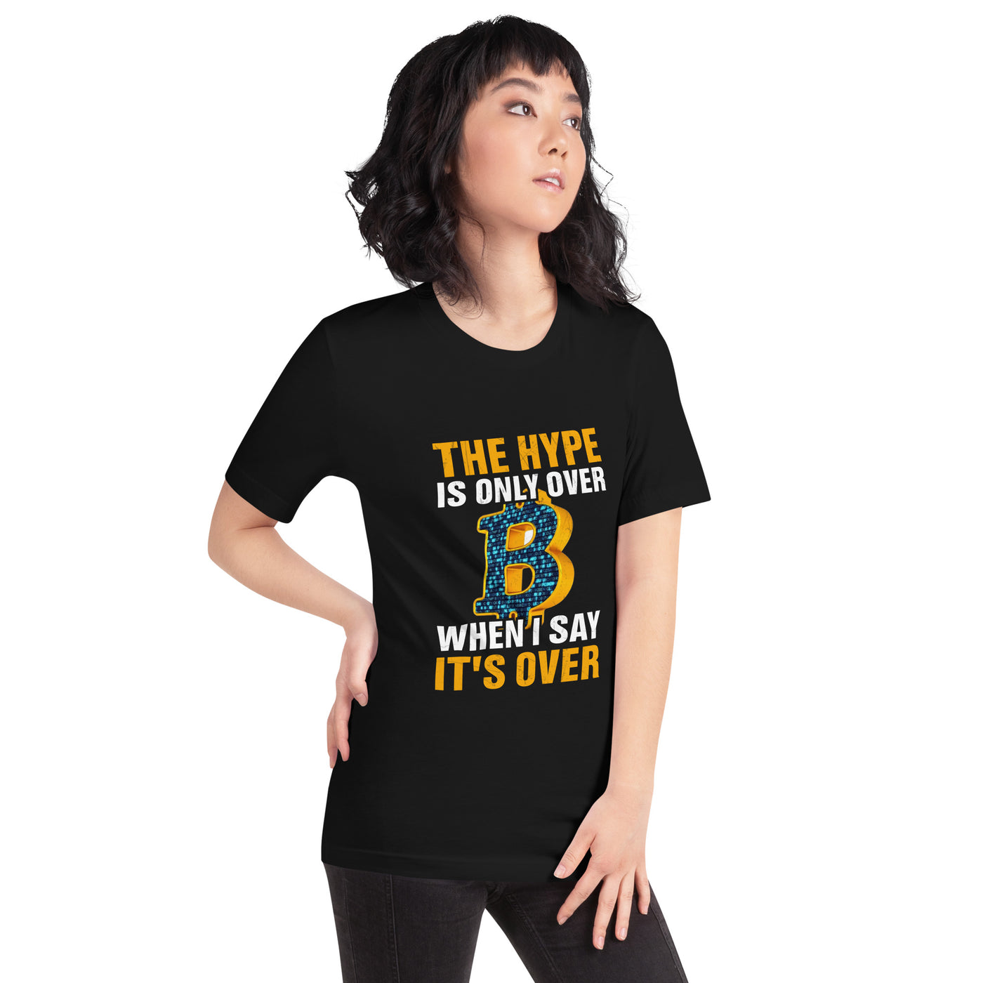 Bitcoin: The Hype is only over, when I said it's over - Unisex t-shirt