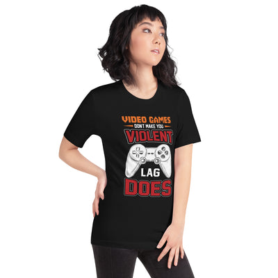 Video Games don't Make you Violent, but Lag does - Unisex t-shirt