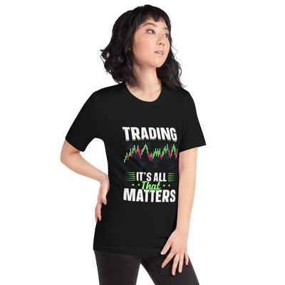 Trading it is all that matters - Unisex t-shirt
