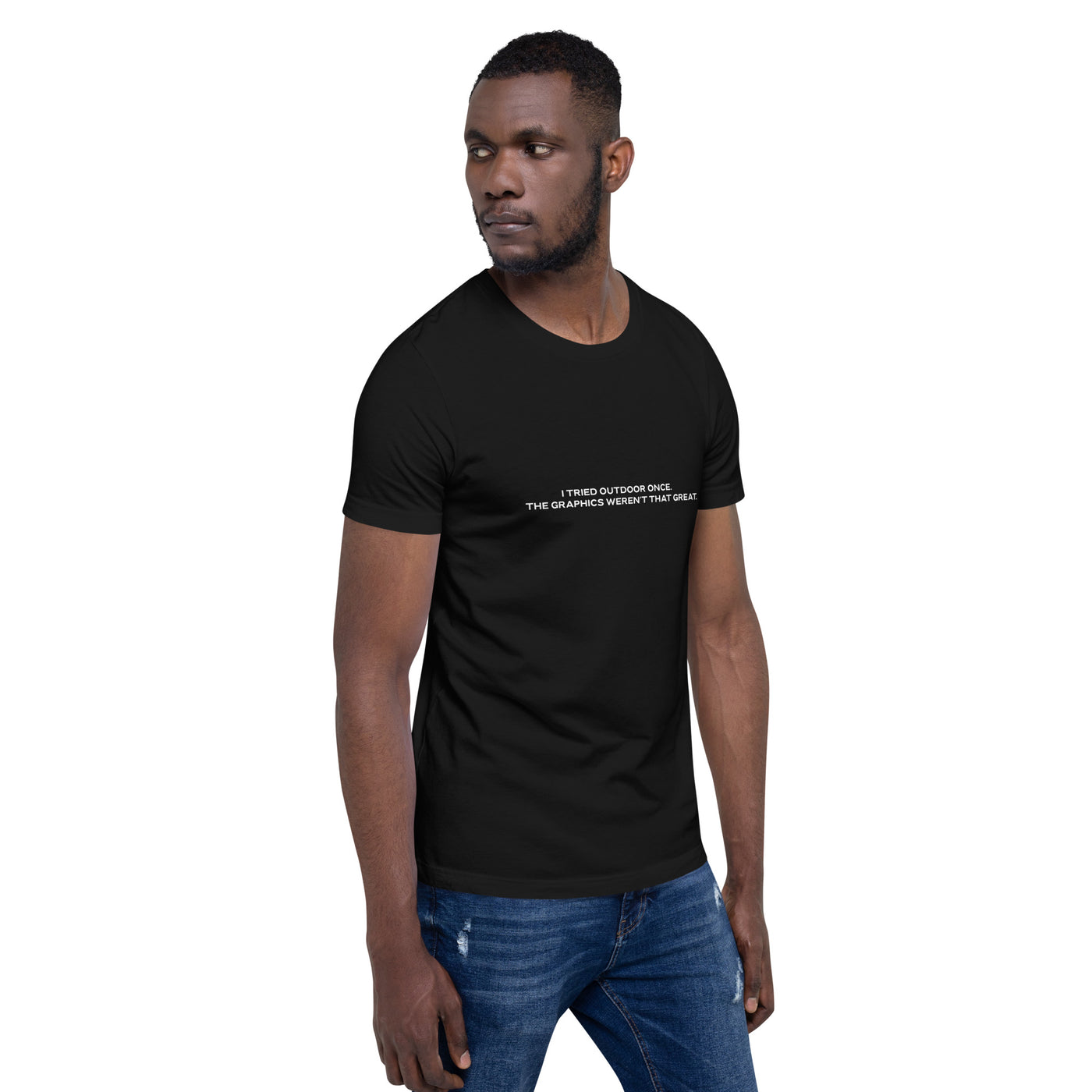 I Tried outdoor once, but the Graphics Weren't that good V1 - Unisex t-shirt