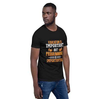Education is important, but Programming is importanter - Unisex t-shirt