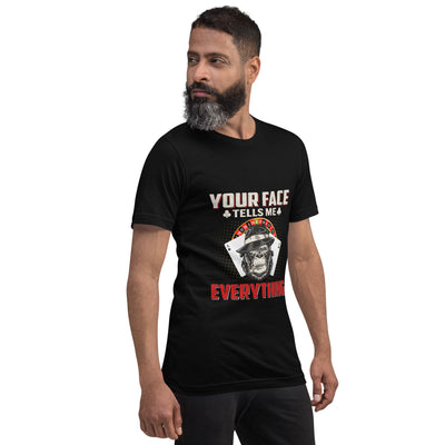 Your Face Tells me Everything - Unisex t-shirt