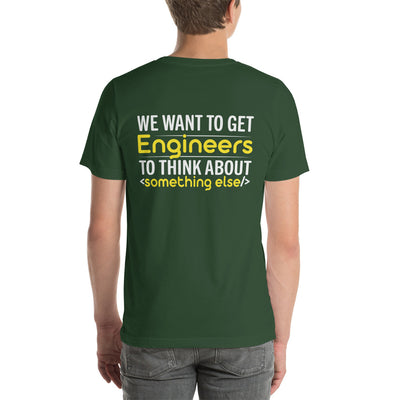 We want to get Engineers to think about something else Unisex t-shirt ( Back Print )