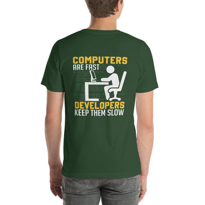Computers are Fast, Developers make them Slow Unisex t-shirt  ( Back Print )