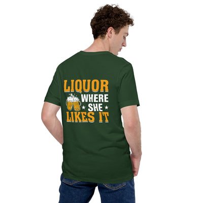 Liquor where she likes it - Unisex t-shirt ( Back Print )
