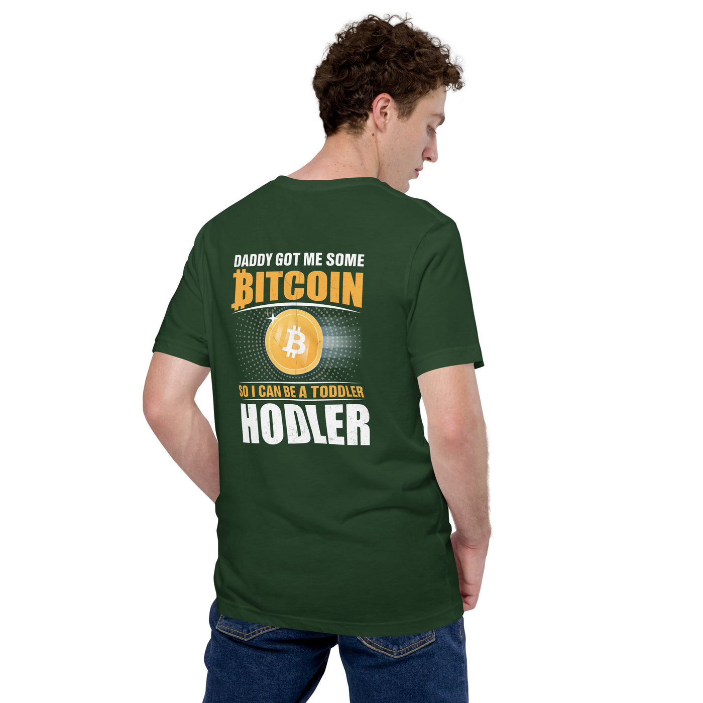 Daddy got me some Bitcoin, so I can be toddler holder - Unisex t-shirt ( Back Print )