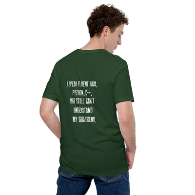 I Speak Fluent Java, Python, C++, but still can't understand my girlfriend - Unisex t-shirt ( Back Print )