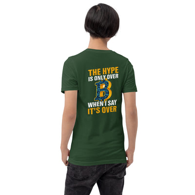 Bitcoin: The Hype is only over, when I said it's over - Unisex t-shirt ( Back Print )