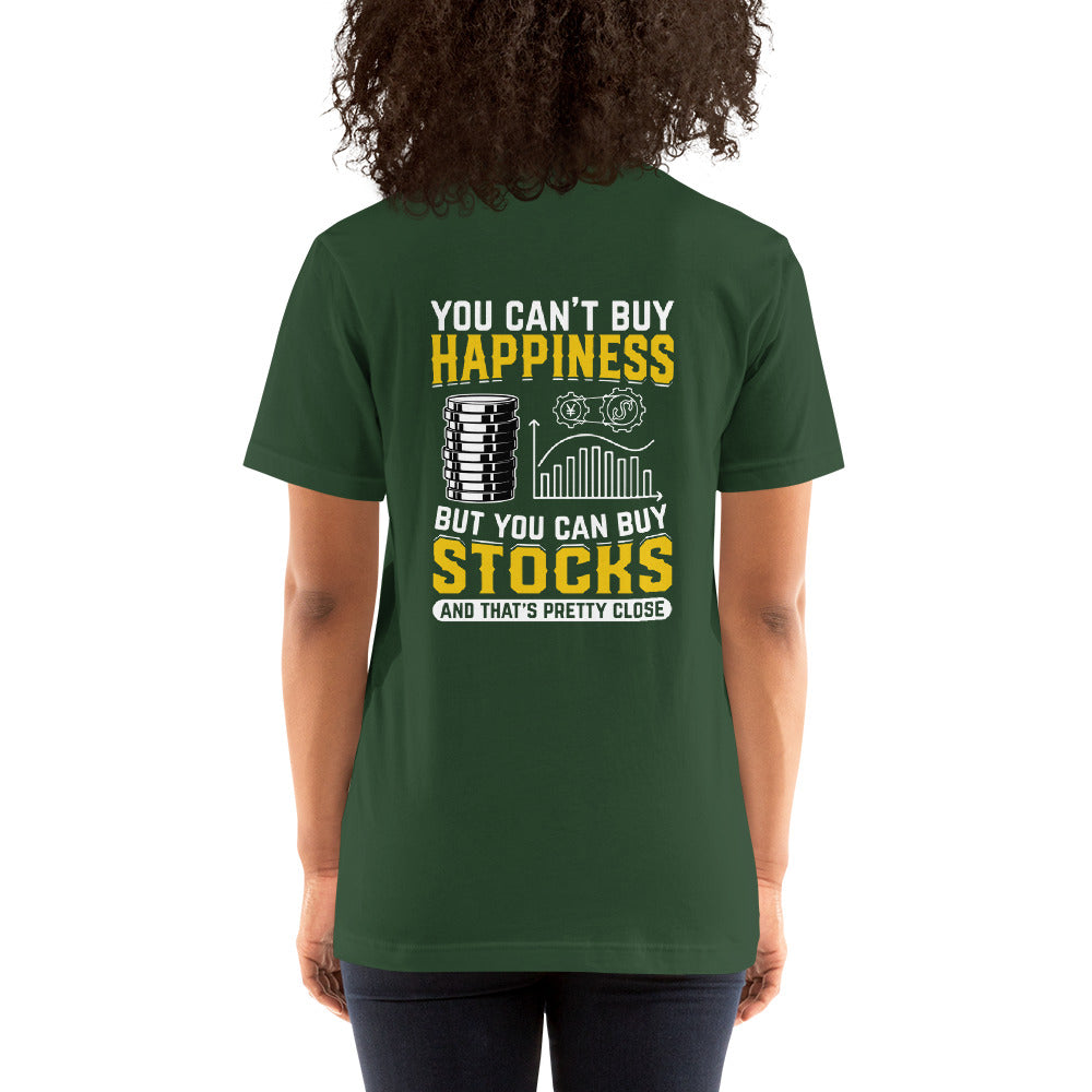 Money can't Buy you happiness but it can Buy you Stock and that was close - Unisex t-shirt ( Back Print )