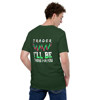 Trader: I'll be there for you - Unisex t-shirt ( Back Print )