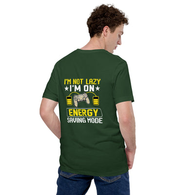 I am not Lazy, I am on Energy Saving Mode - Unisex t-shirt ( Back Print )