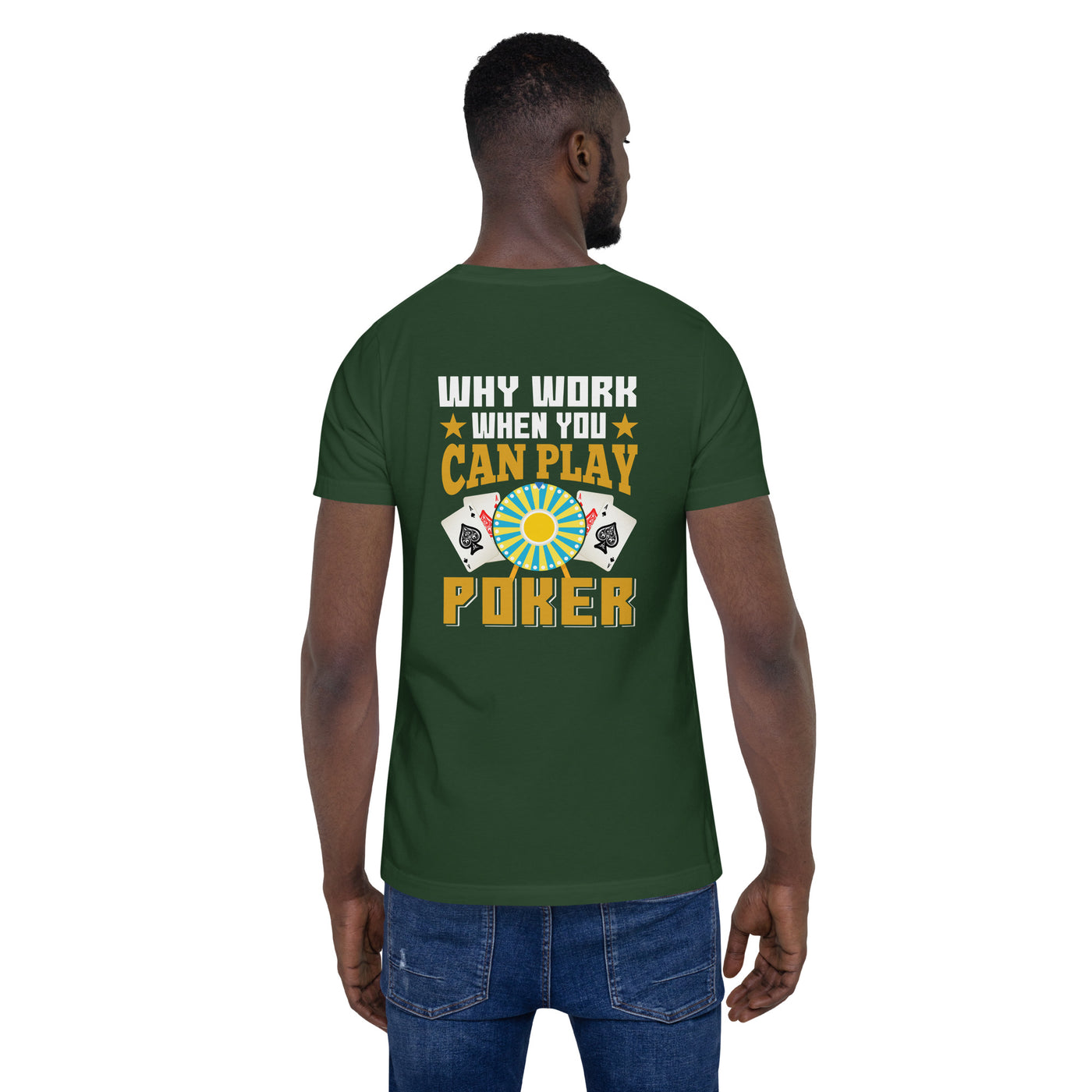 Why Work when you can Play Poker - Unisex t-shirt ( Back Print )