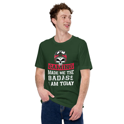 Gaming makes me the Badass I am Today - Unisex t-shirt