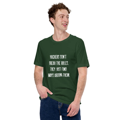 Hackers don't break the rules, they just find ways around them V1 - Unisex t-shirt