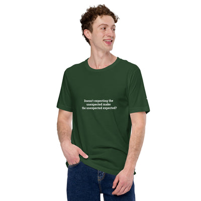 Doesn't expecting the unexpected make the unexpected expected - Unisex t-shirt