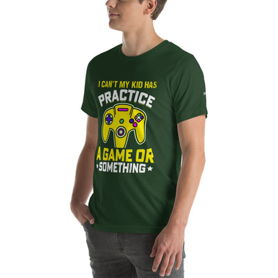 I can't My Kid has Practice a Game or Something Unisex t-shirt