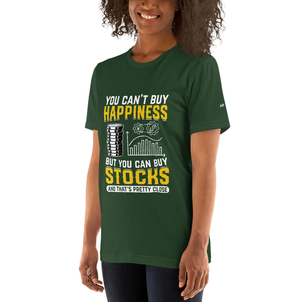 Money can't Buy you happiness but it can Buy you Stock and that was close - Unisex t-shirt