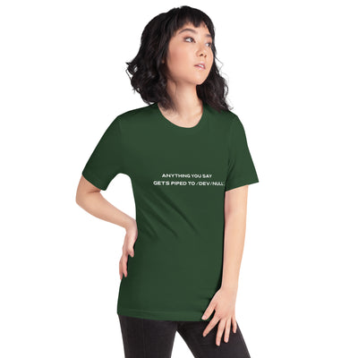 Anything you say Gets piped to devnull V2 - Unisex t-shirt