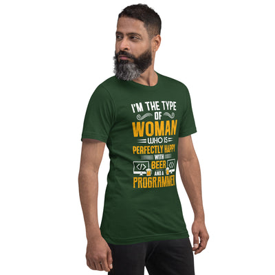 I am the Type of Woman who is perfectly happy with Beer and a Programmer - Unisex t-shirt