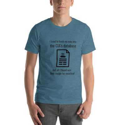 I Tried to Hack my Way into CIA Database - Unisex t-shirt