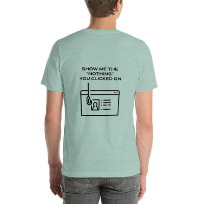 Show me the Nothing you Clicked on in Dark Text - Unisex t-shirt ( Back Print )
