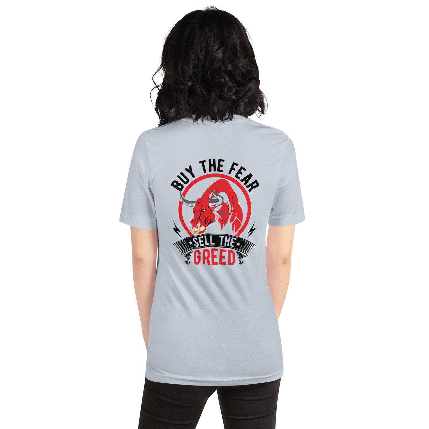 Buy the Fear; Sell the Greed in Dark Text - Unisex t-shirt ( Back Print )