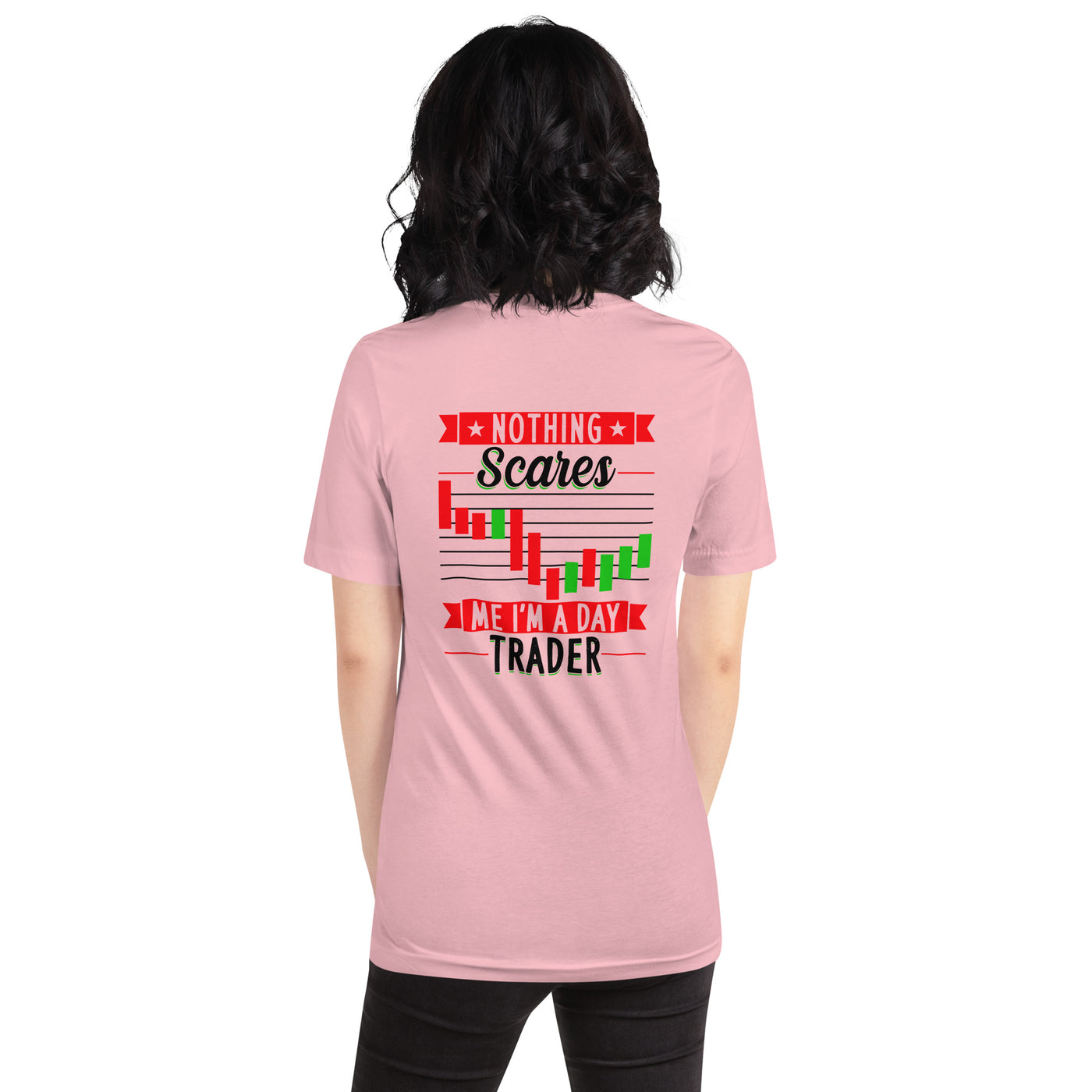Nothing Scares me; I Am a Day Trader in Dark Text - Unisex t-shirt ( Back Print )