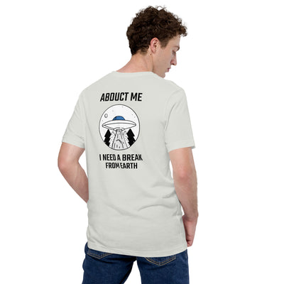 Abduct me I need a break from Earth - Unisex t-shirt (back print)