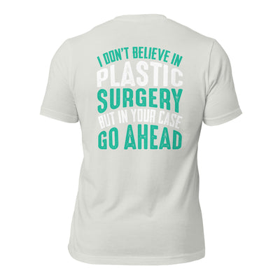 I don't believe in plastic surgery - Unisex t-shirt (back print)