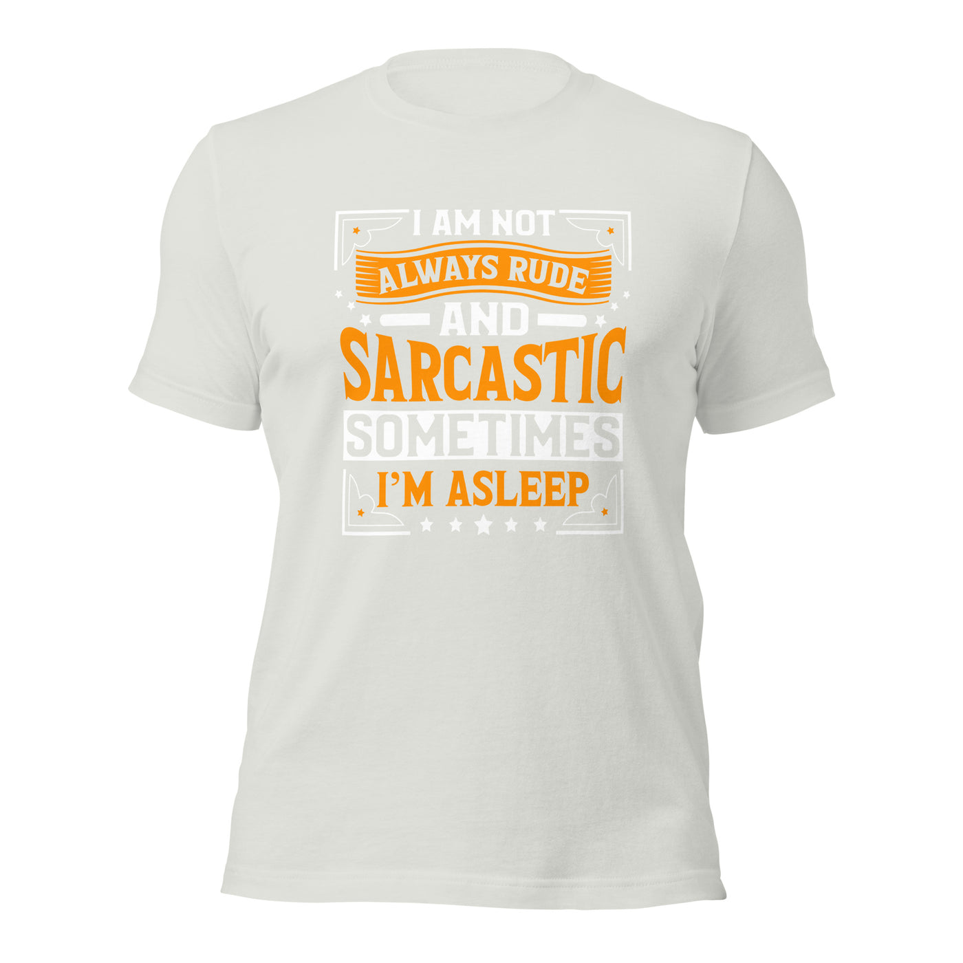 I am not always rude and sarcastic: Sometimes, I am asleep - Unisex t-shirt