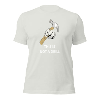 This is not a Drill - Unisex t-shirt