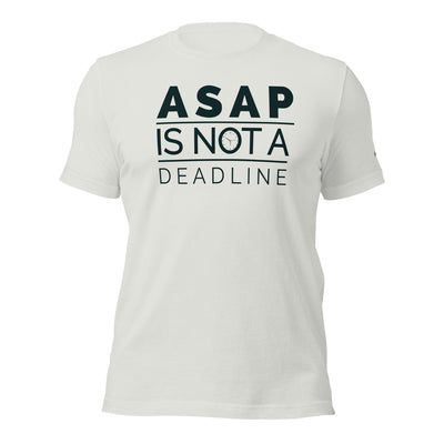 ASAP is not a deadline - Unisex t-shirt