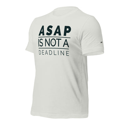 ASAP is not a deadline - Unisex t-shirt