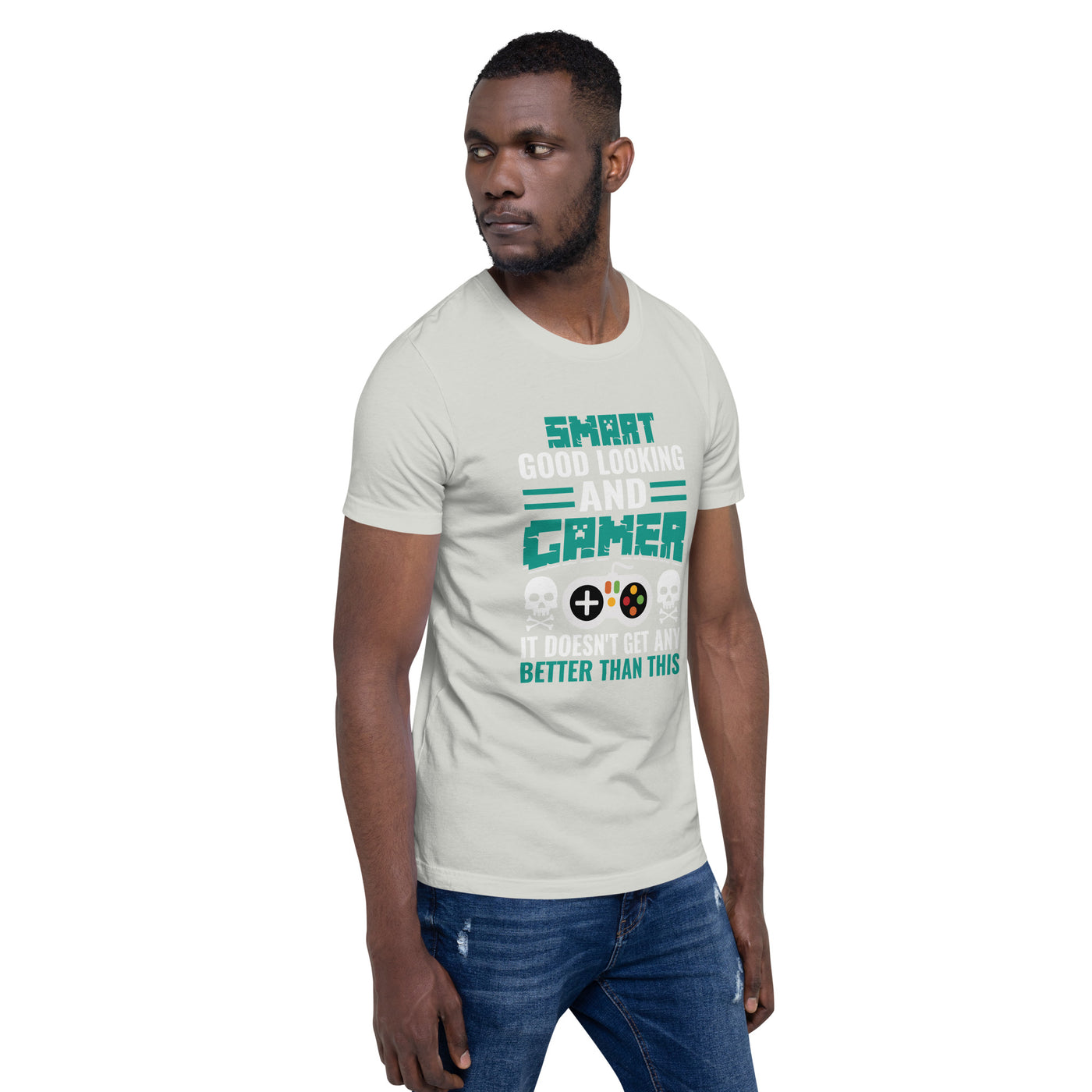 Smart Good Looking and Gamer; It Doesn't Get Any Better than this - Unisex t-shirt