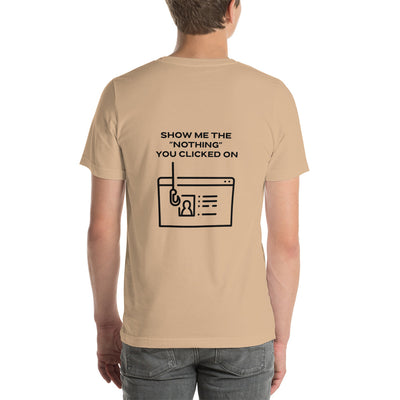 Show me the Nothing you Clicked on in Dark Text - Unisex t-shirt ( Back Print )