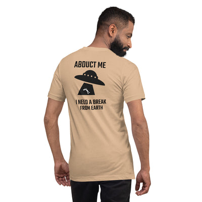 Abduct me I need a break from Earth v1 - Unisex t-shirt (back print)