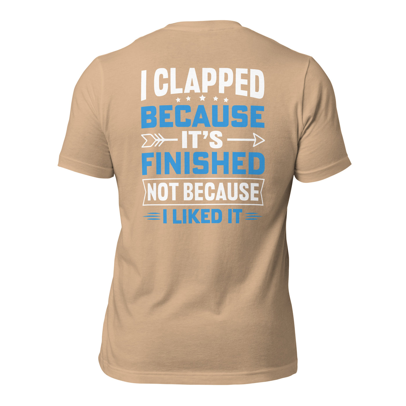 I clapped because - Unisex t-shirt (back print)