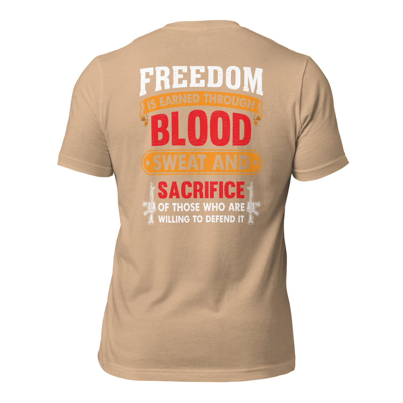 Freedom is earned through Blood, Sweat and Sacrifice - Unisex t-shirt (back print)