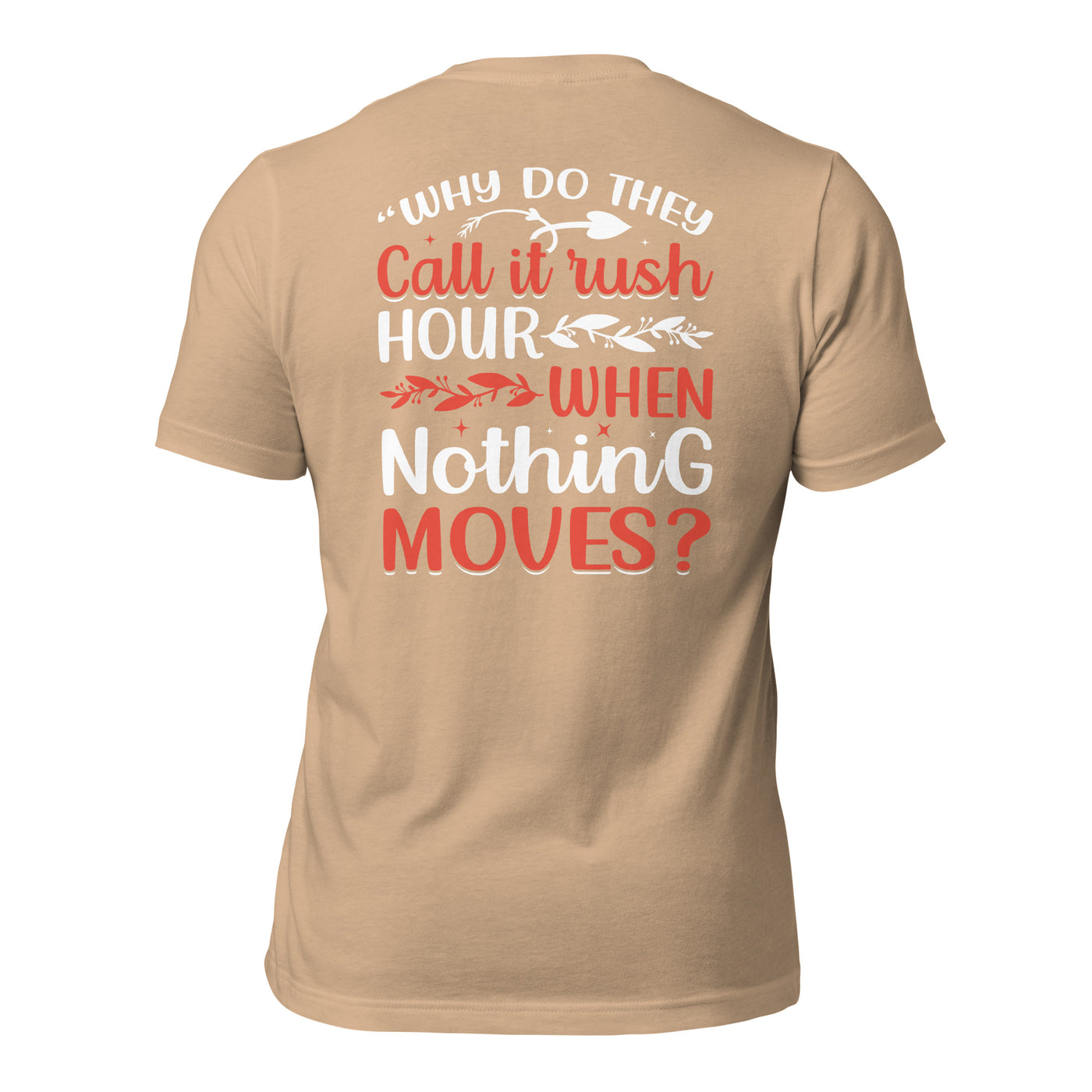Why do they say Wish Hours, when nothing moves? - Unisex t-shirt ( Back Print )