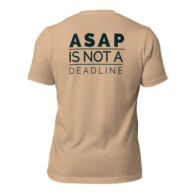 ASAP is not a Deadline - Unisex t-shirt (back print)