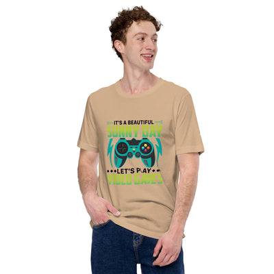 It is a Beautiful Sunny Day; Let's Play Video Games in Dark Text - Unisex t-shirt
