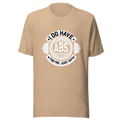 I do have ABS, they are just shy - Unisex t-shirt
