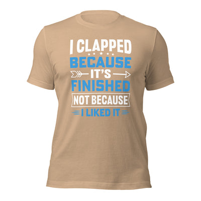 I clapped because - Unisex t-shirt