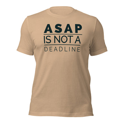 ASAP is not a deadline - Unisex t-shirt