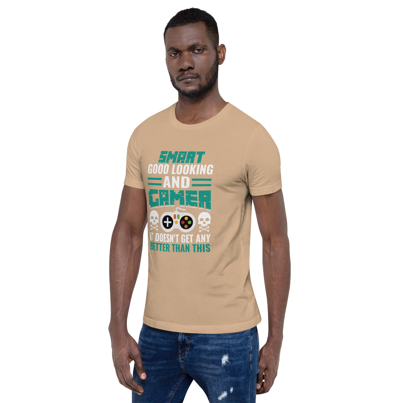 Smart Good Looking and Gamer; It Doesn't Get Any Better than this - Unisex t-shirt